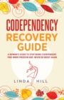 Codependency Recovery Guide : A Woman's Guide to Stop Being Codependent. Find Inner Freedom and Never Be Needy Again (Break Free and Recover from Unhealthy Relationships) - Book