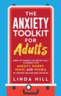 The Anxiety Toolkit for Adults : Simple Yet Powerful CBT and DBT Skills to Eliminate Your Anxiety, Worry, Panic, and Phobia. Be Confident and Overcome Limitations (Mental Wellness Book 4) - Book