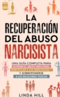 La recuperacion del abuso narcisista : Una guia completa para superar el abuso emocional, identificar a los narcisistas y sobreponerse a las relaciones toxicas (Spanish Edition) - Book