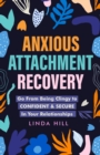 Anxious Attachment Recovery : Go From Being Clingy to Confident & Secure In Your Relationships (Break Free and Recover from Unhealthy Relationships) - Book