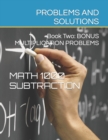 Math 1000 SUBTRACTION PROBLEMS AND SOLUTIONS : Book Two: Bonus Multiplication - Book