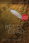 Be with the Dead : An Ann Kinnear Suspense Novel - Large Print Edition - Book