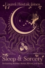 Sleep & Sorcery : Enchanting Bedtime Stories, Rituals, and Spells - Book