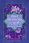Bud, Blossom, & Leaf : The Magical Herb Gardener's Handbook - Book