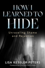 How I Learned to Hide : Unraveling Shame and Rejection - eBook