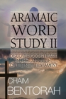 Aramaic Word Study II : Discover God's Heart In The Language Of The New Testament - Book