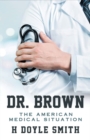 Dr. Brown : The American Medical Situation - Book