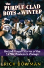 The Purple-Clad Boys of Winter : Untold Playoff Stories of the 1970s Minnesota Vikings - Book