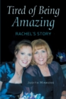Tired of Being Amazing : Rachel's Story - Book