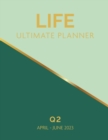 Life Ultimate Planner : Q2 April - June 2023 - Book