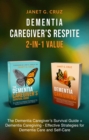 Dementia Caregiver's Respite 2-In-1 Value : The Dementia Caregiver's Survival Guide + Dementia Caregiver - Effective Strategies for Dementia Care and Self-Care - eBook