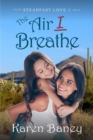 The Air I Breathe : A Christian Romance (Steadfast Love Book 1) - Book