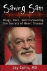 Saving Sam : Drugs, Race, and Discovering the Secrets of Heart Disease - Book