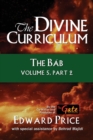 The Divine Curriculum : The Bab Vol 5, Part 2 - Book