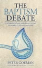 The Baptism Debate : Understanding and Evaluating Reformed Infant Baptism - Book