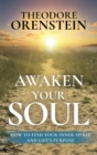 Awaken Your Soul : How to Find Your Inner Spirit and Life's Purpose: How to Find Your Inner Spirit and Life's Purpose - Book