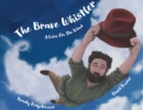 The Brave Whistler : A Voice on the Wind - Book