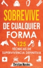 Sobrevive de Cualquier Forma : Manual de Supervivencia y Bushcraft. Reglas basicas y Trucos para Sobrevivir en Una Situacion Limite - Book