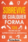 Sobrevive de Cualquier Forma : Manual de Supervivencia y Bushcraft. Reglas basicas y Trucos para Sobrevivir en Una Situacion Limite - Book