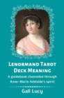 Lenormand Tarot Deck Meaning : A Guidebook Channeled Through Anne-Marie Adelaide's Spirit - eBook