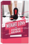 Weight Loss and Fitness Journal : Daily Food and Weight Loss Diary, Diet and Fitness Journal, Weightloss Journal - Book