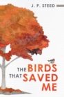 The Birds That Saved Me : An Introduction to Birding for Self-Improvement - Book