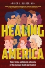 Healing America : Hope, Mercy, Justice and Autonomy in the American Health Care System - Book