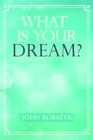 What Is Your Dream? - eBook