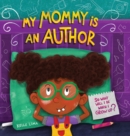 My Mommy Is An Author : So What Will I Be When I Grow Up? - Book