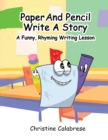 Paper And Pencil Write A Story : A Funny, Rhyming Story Writing Lesson - Book