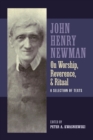 Newman on Worship, Reverence, and Ritual : A Selection of Texts - Book