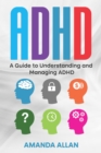 ADHD : A Guide to Understanding and Managing ADHD - eBook