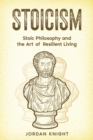 Stoicism : Stoic Philosophy and the Art of Resilient Living - eBook