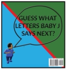 Guess What Baby J is Learning? : Guess What Baby J is Learning? - Book