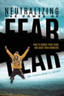 Neutralizing The Power Of Fear : How To Subdue Your Fears And Make Them Harmless - eBook
