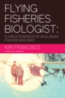 Flying Fisheries Biologist : Flying Experiences of an Alaskan Fisheries Biologist - eBook
