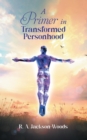 A Primer in Transformed Personhood - eBook