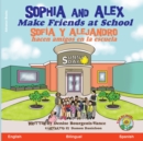 Sophia and Alex Make Friends at School : Sofia y Alejandro hacen amigos en la escuela - Book