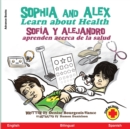 Sophia and Alex Learn About Health : Sofia y Alejandro aprenden acerca de la salud - Book