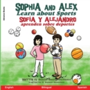 Sophia and Alex Learn About Sports : Sofia y Alejandro aprenden sobre deportes - Book