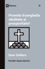 Promite Evanghelia s&#259;n&#259;tate &#537;i prosperitate? (Does the Gospel Promise Health and Prosperity?) (Romanian) - Book