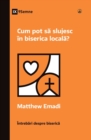 Cum pot s&#259; slujesc in biserica local&#259;? (How Can I Serve My Church?) (Romanian) - Book