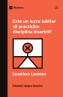 Este un lucru iubitor s&#259; practic&#259;m disciplina bisericii? (Is It Loving to Practice Church Discipline?) (Romanian) - Book