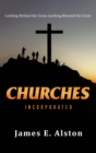 Churches Incorporated : Looking Behind the Cross Looking Beyond the Cross - Book