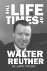 The Life and Times of Walter Reuther : An Unfinished Liberal Legacy - Book