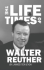 The Life and Times of Walter Reuther : An Unfinished Liberal Legacy - Book