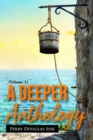 A Deeper Anthology : The Heart, The Soul, The Being (Volume 1) - eBook