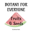 Botany for Everyone : Fruits and Seeds - eBook