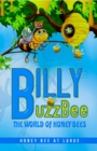 BillyBuzzBee : The World of Honeybees Honey Bee at Large Book One - eBook