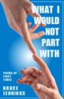 What I Would Not Part With : Poems of First Times - eBook